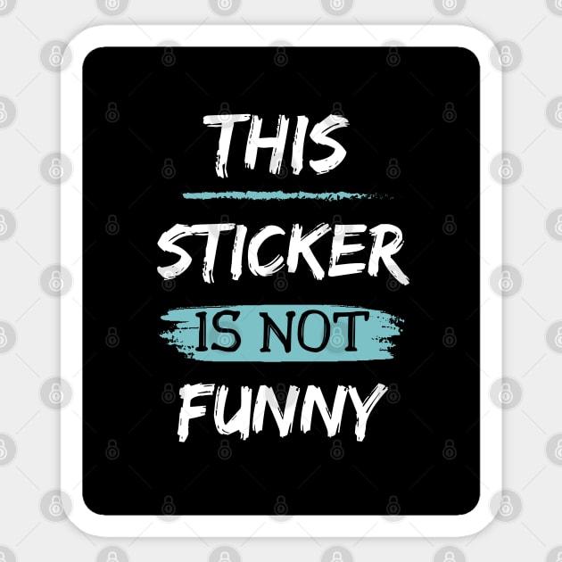 This Sticker is Not Funny Text Design Sticker by Up 4 Tee